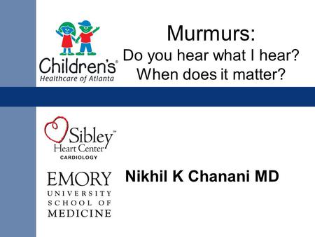 Nikhil K Chanani MD Murmurs: Do you hear what I hear? When does it matter?