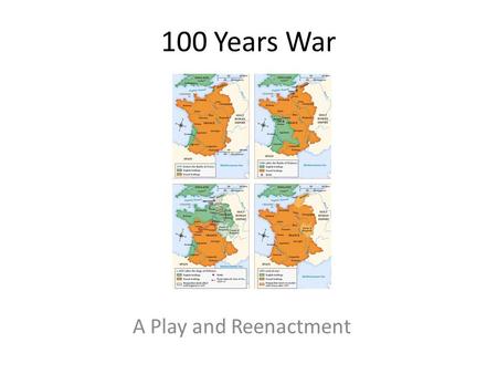 100 Years War A Play and Reenactment. Intro with a Video.