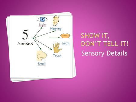 Sensory Details. General Sentence After we viewed the movie about nuclear destruction, we better understood the devastating effects of this type of.