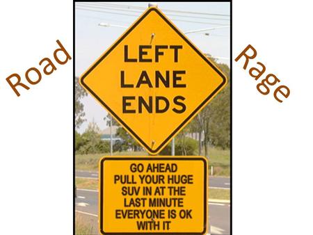 Road Rage. What is it? Road rage is almost always a progression Usually not a single incident Starts with relatively small things Person responds Other.