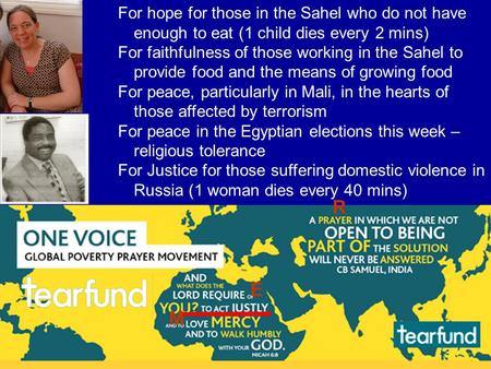 For hope for those in the Sahel who do not have enough to eat (1 child dies every 2 mins) For faithfulness of those working in the Sahel to provide food.