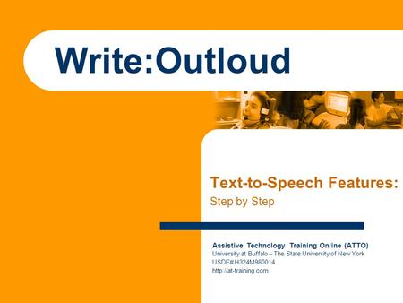 Assistive Technology Training Online (ATTO) University at Buffalo – The State University of New York USDE# H324M980014  Write:Outloud.