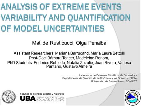 Matilde Rusticucci, Olga Penalba Assistant Researchers: Mariana Barrucand, María Laura Bettolli Post-Doc: Bárbara Tencer, Madeleine Renom, PhD Students: