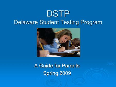 DSTP Delaware Student Testing Program A Guide for Parents Spring 2009.