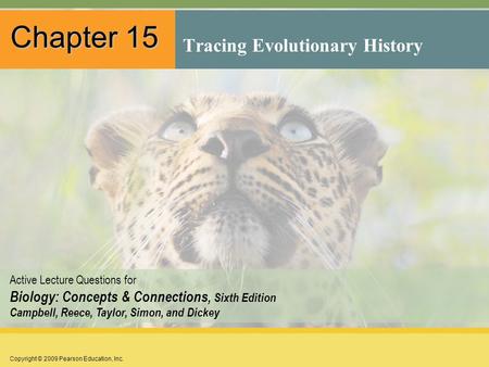 Copyright © 2009 Pearson Education, Inc. Active Lecture Questions for Biology: Concepts & Connections, Sixth Edition Campbell, Reece, Taylor, Simon, and.