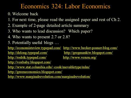 Economics 324: Labor Economics 0. Welcome back 1. For next time, please read the assigned paper and rest of Ch 2. 2. Example of 2-page detailed article.