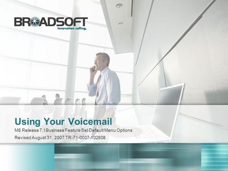 Using Your Voicemail M6 Release 7.1Business Feature Set Default Menu Options Revised August 31, 2007 TR-71-0007-102808.