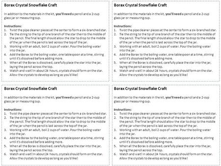 Borax Crystal Snowflake Craft In addition to the materials in the kit, you'll need a pencil and a 2-cup glass jar or measuring cup. Instructions: 1.Twist.