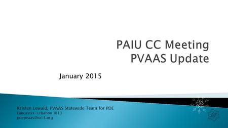 January 2015 Kristen Lewald, PVAAS Statewide Team for PDE Lancaster-Lebanon IU13