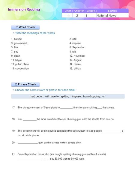 LevelChapterLessonSection 121National News 1. careful2. spit 3. government4. impose 5. fine6. September 7. pay8. rule 9. clean10. November 11. begin12.