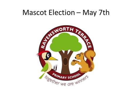 Mascot Election – May 7th. Dear Voter As you know I have been a Birtley resident for many years and you can often see some of my squirrel mates bouncing.