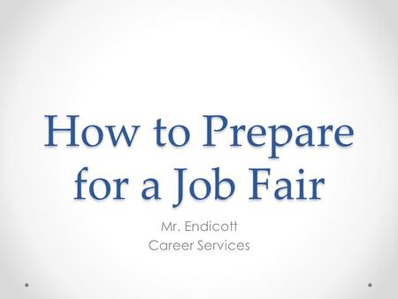 How to Prepare for a Job Fair Mr. Endicott Career Services.