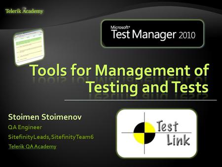 Stoimen Stoimenov QA Engineer SitefinityLeads,SitefinityTeam6 Telerik QA Academy Telerik QA Academy.