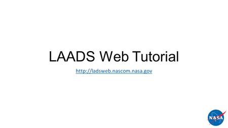 LAADS Web Tutorial http://ladsweb.nascom.nasa.gov.