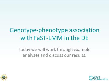 Genotype-phenotype association with FaST-LMM in the DE Today we will work through example analyses and discuss our results.