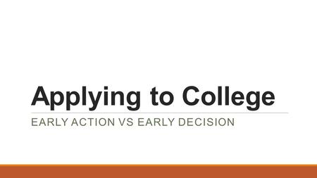 Applying to College EARLY ACTION VS EARLY DECISION.