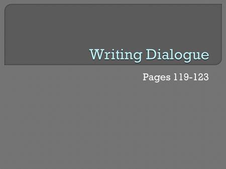 Pages 119-123.  What the people in a story say to one another  Not mandatory, but can bring a story to life Contributes to characterization Introduces.