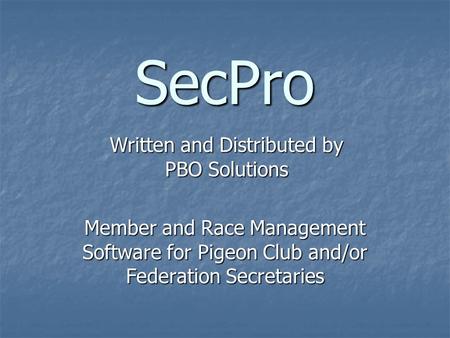 SecPro Member and Race Management Software for Pigeon Club and/or Federation Secretaries Written and Distributed by PBO Solutions.