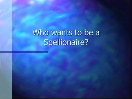 Who wants to be a Spellionaire? FASTEST FINGER: fix all the errors in this sentence. Raise your hand when you are finished. n Angel cory angie have DARE.