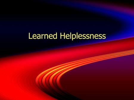 Learned Helplessness.  Students who approach assignments with very low expectations of success and give up quickly.  Condition where a student believes.