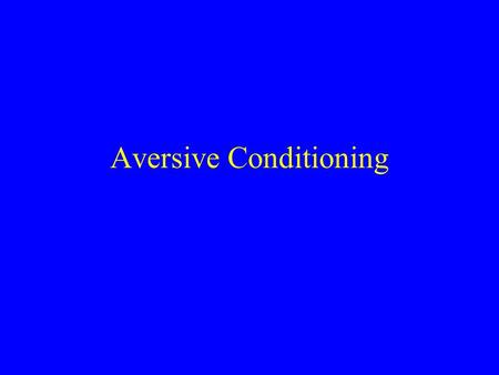 Aversive Conditioning. ReinforcementPunishment Positive contingency Negative contingency Chocolate BarElectric Shock Excused from Chores No TV privileges.