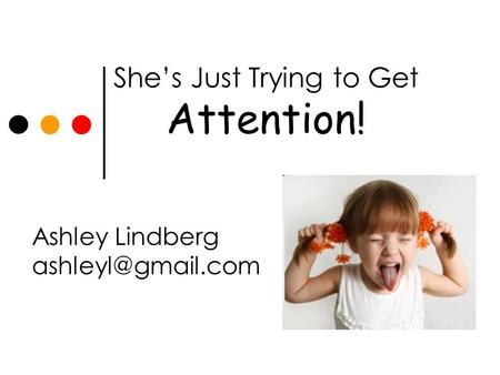 She’s Just Trying to Get Attention! Ashley Lindberg