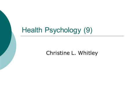 Health Psychology (9) Christine L. Whitley.