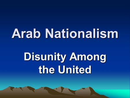 Arab Nationalism Disunity Among the United. The Ottoman Empire– 1580.