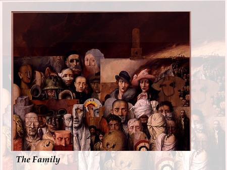 The Family. The Family is a painting that I have dedicated to the memory of the perished members of my family. An explanation of this work would be.