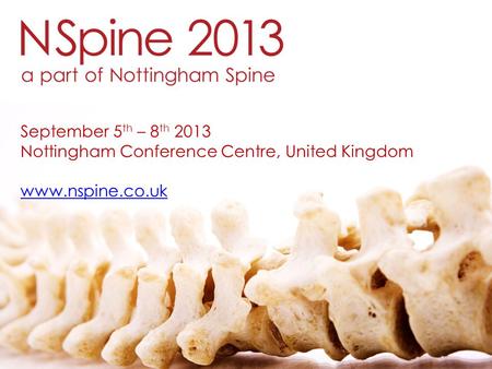 September 5 th – 8 th 2013 Nottingham Conference Centre, United Kingdom www.nspine.co.uk.