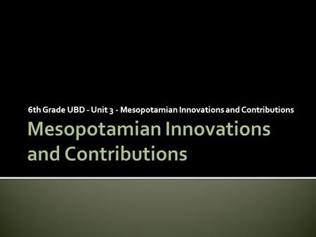 Mesopotamian Innovations and Contributions