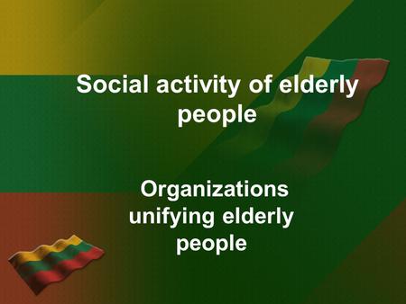 Social activity of elderly people Organizations unifying elderly people.