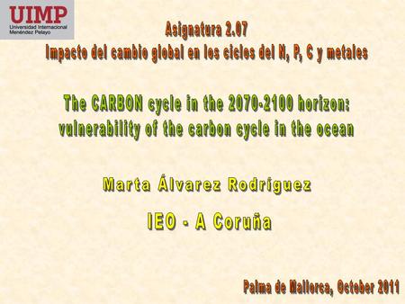 Ciclo global del carbono +65 -125 1.7 Land use change +18 21.9 20 1.9 Land sink 1.6 +100 5.4 -220 +161 y su perturbación antropogénica Preindustrial era: