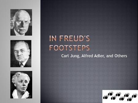 Carl Jung, Alfred Adler, and Others.  He and Freud were friends once.  Disagreed with Freud on two major points:  He had a more positive view of human.