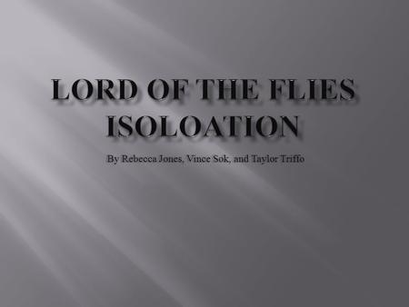 By Rebecca Jones, Vince Sok, and Taylor Triffo. When in conditions that cause isolation, individuals may realize the dark reality of the situation, or.