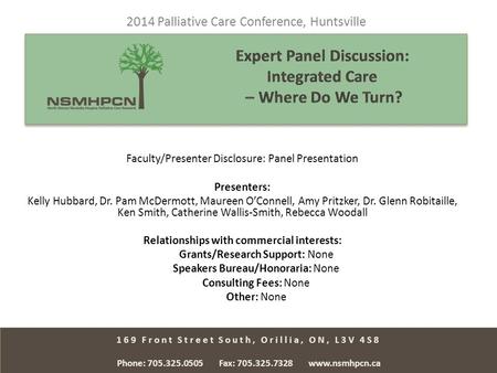 169 Front Street South, Orillia, ON, L3V 4S8 Phone: 705.325.0505 Fax: 705.325.7328 www.nsmhpcn.ca 2014 Palliative Care Conference, Huntsville Faculty/Presenter.