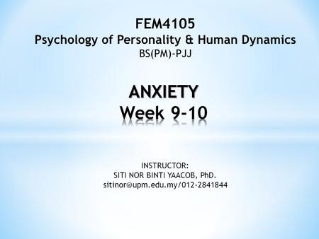 FEM4105 Psychology of Personality & Human Dynamics BS(PM)-PJJ INSTRUCTOR: SITI NOR BINTI YAACOB, PhD.