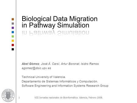 Abel Gómez, José Á. Carsí, Artur Boronat, Isidro Ramos Technical University of Valencia. Departamento de Sistemas Informáticos y Computación.