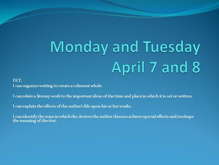 DLT: I can organize writing to create a coherent whole. I can relate a literary work to the important ideas of the time and place in which it is set or.