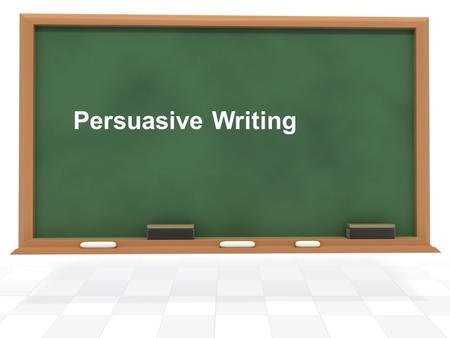 Persuasive Writing.