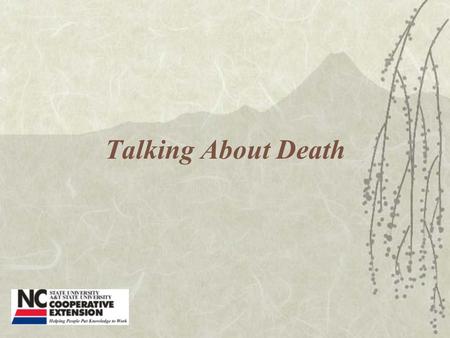 Talking About Death. What is death? How Children React to Death Will experience grief over many years. Will be in touch with their grief when big events.