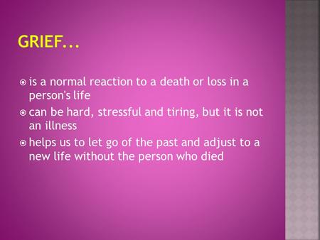  is a normal reaction to a death or loss in a person's life  can be hard, stressful and tiring, but it is not an illness  helps us to let go of the.