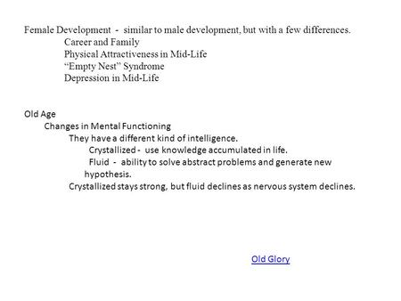 Female Development - similar to male development, but with a few differences. Career and Family Physical Attractiveness in Mid-Life “Empty Nest” Syndrome.