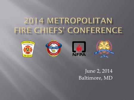 June 2, 2014 Baltimore, MD.  Fire Chief Bertral Washington Clark County Fire Department  Fire Chief Willie McDonald Las Vegas Fire & Rescue.