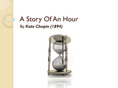 A Story Of An Hour By Kate Chopin (1894).