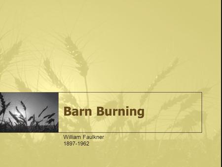 Barn Burning William Faulkner 1897-1962.