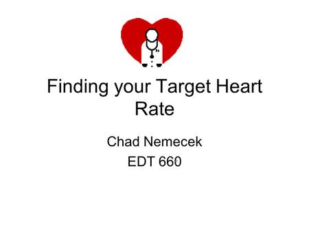 Finding your Target Heart Rate Chad Nemecek EDT 660.