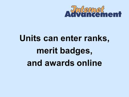 Units can enter ranks, merit badges, and awards online.