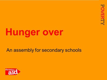 1 An assembly for secondary schools Hunger over. 2 Auld Lang Syne Should auld acquaintance be forgot, And never brought to mind? Should auld acquaintance.