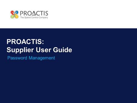 PROACTIS: Supplier User Guide Password Management.